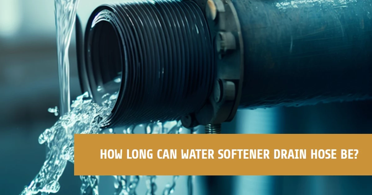 How Long Can Water Softener Drain Hose Be