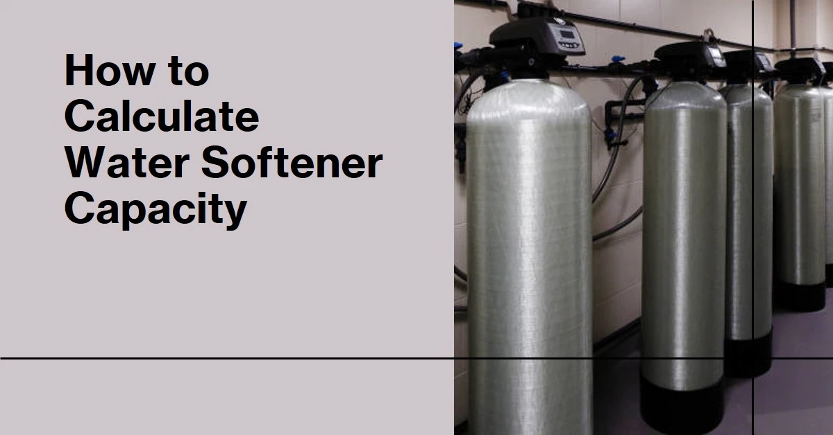 How to Calculate Water Softener Capacity