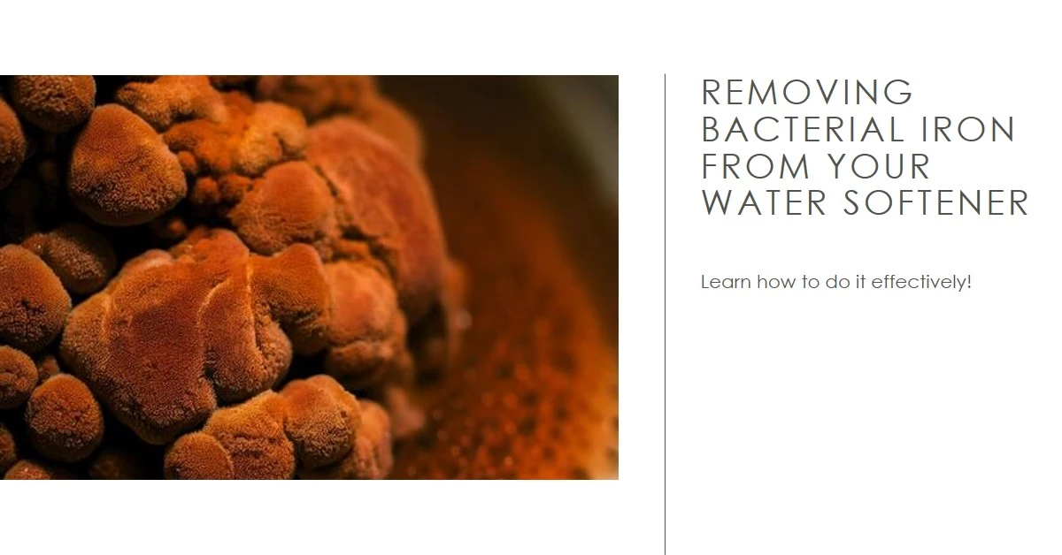 How to Effectively Remove Bacterial Iron from Your Water Softener