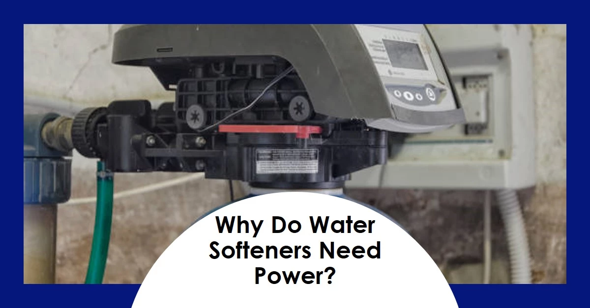Why Do Water Softeners Need Power