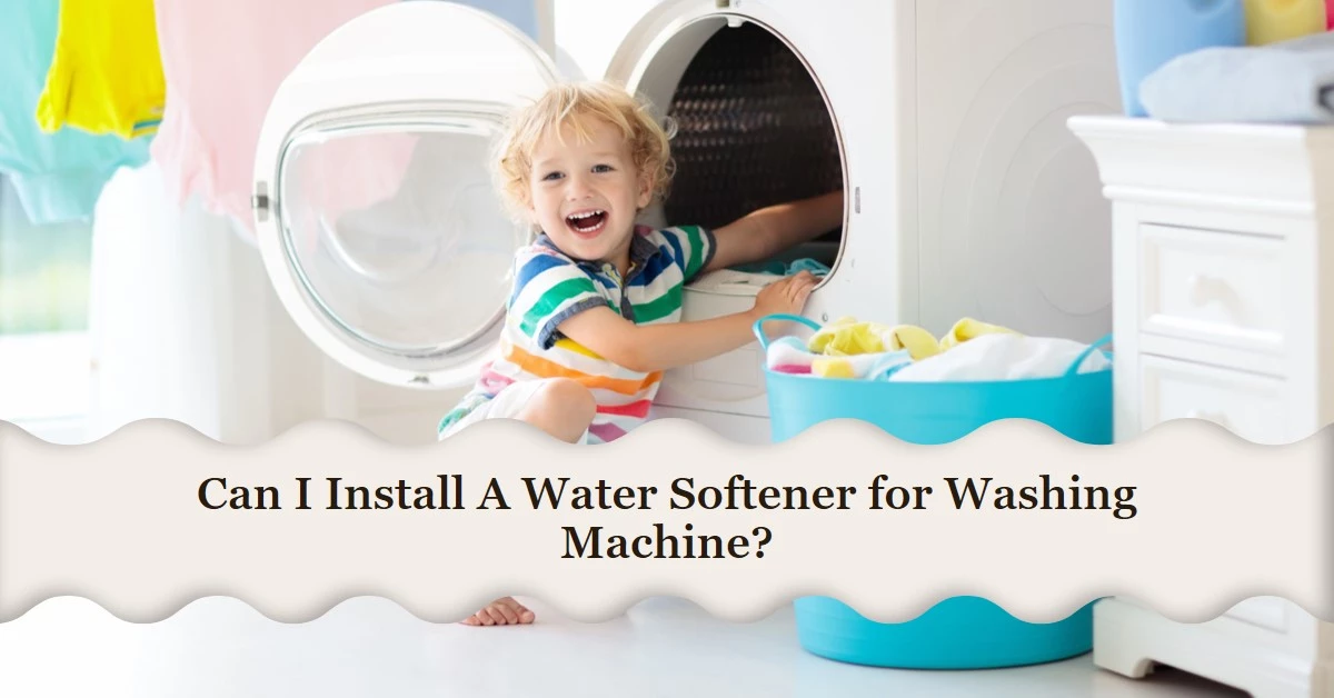 Can I Install A Water Softener for Washing Machine
