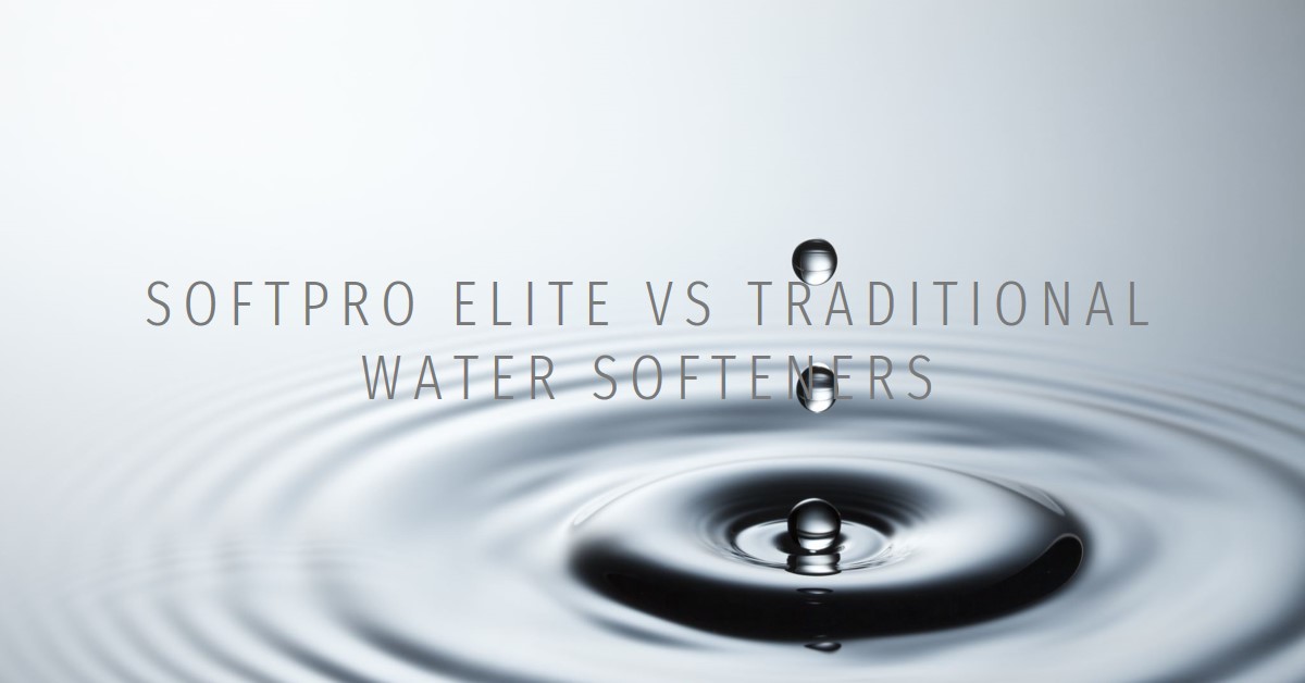 Comparing Softpro Elite with Traditional Water Softeners