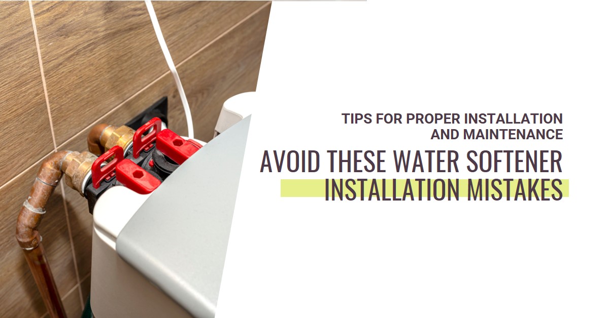 What are Some Common Mistakes to Avoid When Installing a Water Softener
