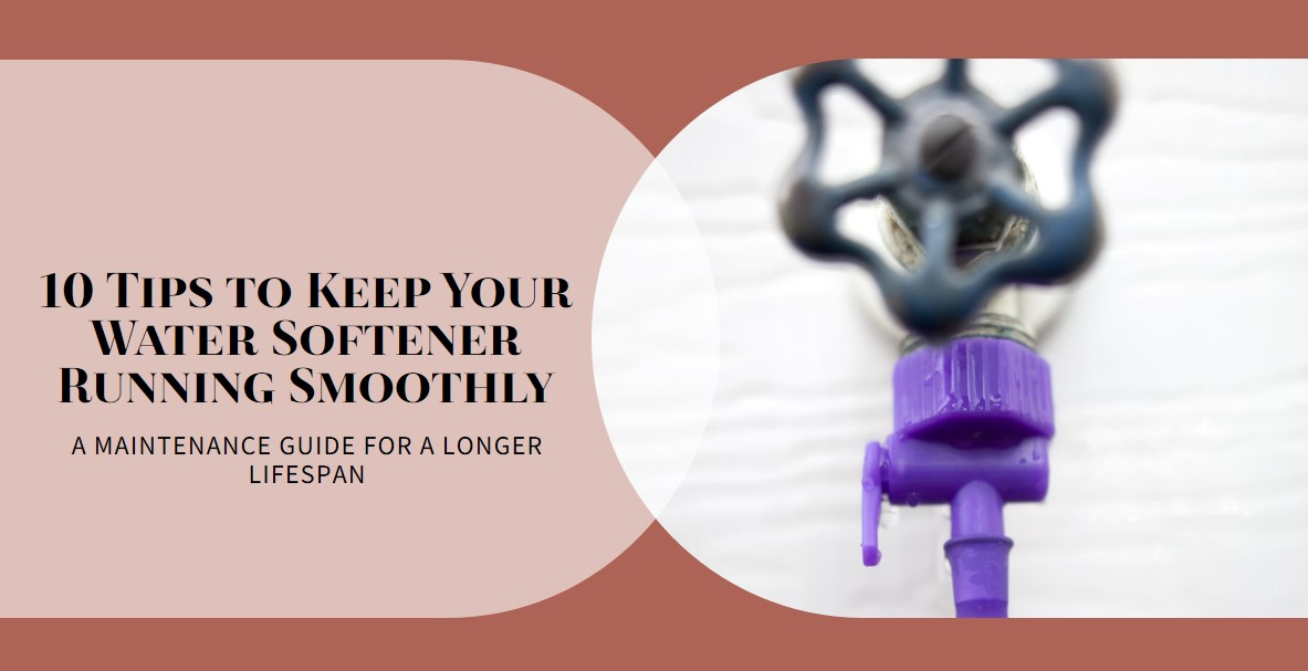 Tips and Maintenance Guide to Extend Lifespan of Water Softener